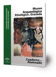 Museo Arqueológico y Etnológico de Granada. Cuaderno del Alumnado
