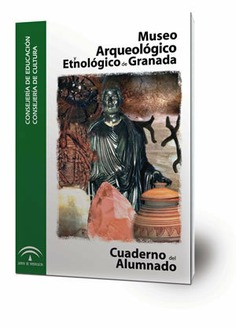 Museo Arqueológico y Etnológico de Granada. Cuaderno del Alumnado