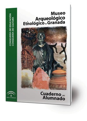 Museo Arqueológico y Etnológico de Granada. Cuaderno del Alumnado