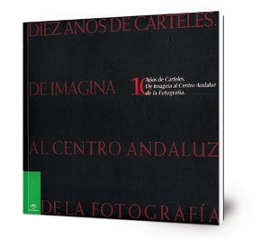 10 Años de Carteles: de Imagina al Centro Andaluz de la Fotografía