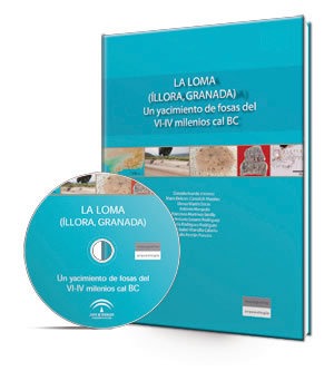 La Loma (Íllora, Granada) [Recurso electrónico]: un yacimiento de fosas del VI-IV milenio cal BC