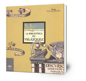 La Biblioteca de Velázquez: de la pintura y las letras: [exposición]