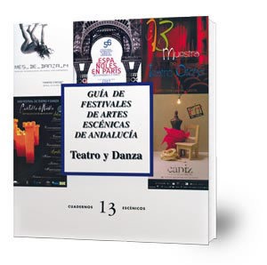 Guía de festivales de Artes Escénicas de Andalucía : Teatro y danza.