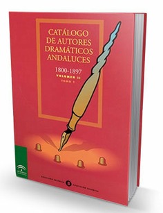 Catálogo de autores dramáticos andaluces : v. II, t. I y II. 1800-1897