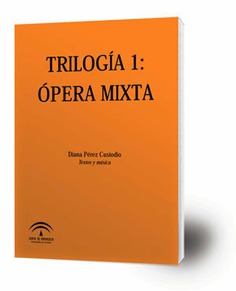 Trilogía 1 [Música impresa]: ópera mixta