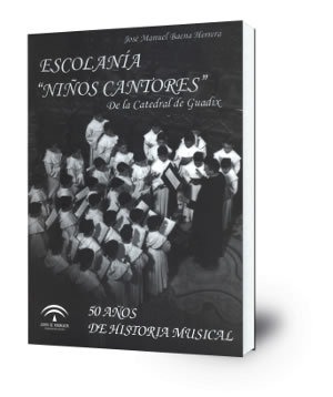 Escolanía 'Niños cantores' de la Catedral de Guadix : 50 años de historia musical