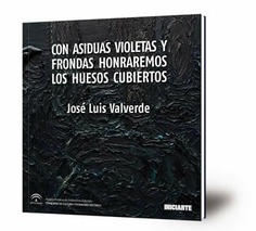 Con asiduas violetas y frondas honraremos los huesos cubiertos : octubre 2019-enero 2020 : Sala Santa Inés, Sevilla