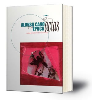 Alonso Cano y su época : [actas] : Symposium Internacional, Granada, 14-17 de febrero de 2002