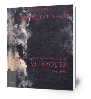 Entre dos centenarios: bibliografía crítica y antológica de Velázquez: 1962-1999
