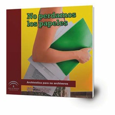 No perdamos los papeles. Archivística para no archiveros.
