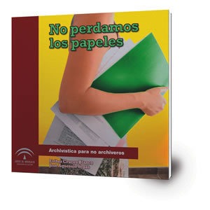 No perdamos los papeles. Archivística para no archiveros.