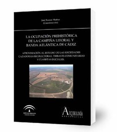 La ocupación prehistórica de la campiña litoral y banda atlántica de Cádiz : Aproximación al estudio de las sociedades recolectoras, tribales-comunitarias y clasistas iniciales