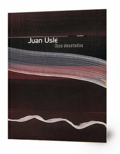 Juan Uslé: ojos desatados