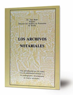 Los archivos notariales : una introducción en seis temas a la documentación notarial y a la catalogación de fondos notariales