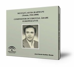 Mustafá Aicha Rahmani (Tetuán, 1944-2008). Compositor occidental árabe europeizante