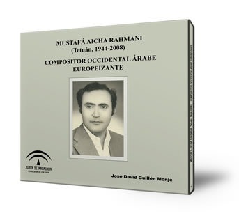 Mustafá Aicha Rahmani (Tetuán, 1944-2008). Compositor occidental árabe europeizante