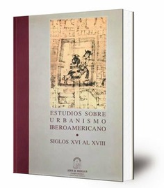Estudios sobre urbanismo iberoamericano : siglos XVI al XVIII