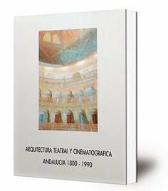 Arquitectura teatral y cinematográfica : Andalucía 1800-1990