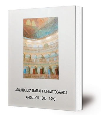 Arquitectura teatral y cinematográfica : Andalucía 1800-1990