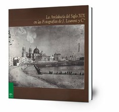 La Andalucía del siglo XIX en las fotografías de J. Laurent y Cía