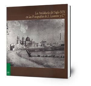 La Andalucía del siglo XIX en las fotografías de J. Laurent y Cía