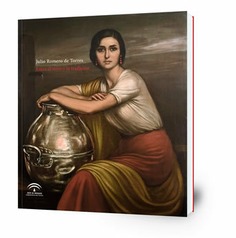 Julio Romero de Torres. Entre el mito y la tradición [exposición]: Museo de Bellas Artes de Sevilla : del 25 de septiembre de 2013 al 12 de enero de 2014