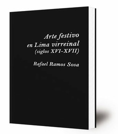 Arte festivo en Lima virreinal : (siglos XVI-XVII)