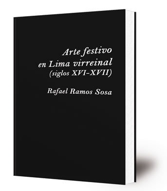 Arte festivo en Lima virreinal : (siglos XVI-XVII)