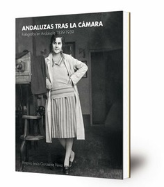 Andaluzas tras la cámara: fotógrafas en Andalucía 1844-1939
