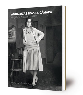 Andaluzas tras la cámara: fotógrafas en Andalucía 1844-1939