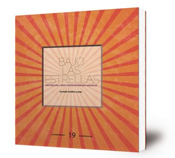 Bajo las estrellas : historia del circo contemporáneo andaluz