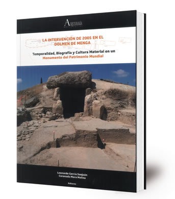 La intervención de 2005 en el Dolmen de Menga : temporalidad, biografía y cultura material en un Monumento del Patrimonio Mundial
