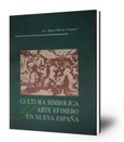 Cultura simbólica y arte efímero en la Nueva España