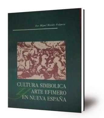 Cultura simbólica y arte efímero en la Nueva España