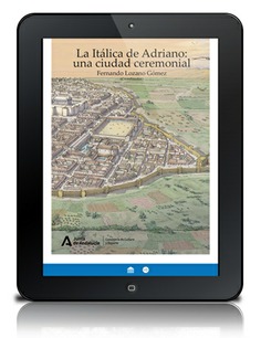 La Itálica de Adriano: una ciudad ceremonial [PDF]