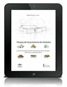 Chozas de la provincia de Córdoba [PDF]: Estudio etnográfico de la arquitectura de los refugios pastoriles y agroganaderos