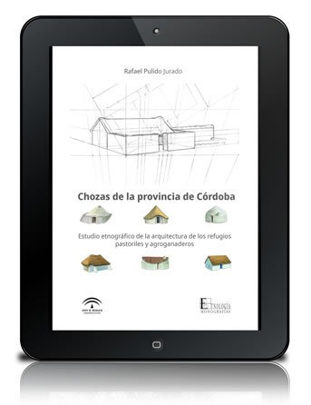 Chozas de la provincia de Córdoba [PDF]: Estudio etnográfico de la arquitectura de los refugios pastoriles y agroganaderos