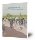 Coleccionar arte. Obras de la Fundación Francisco Godia : Museo de Bellas Artes de Sevilla, octubre 2014 - enero 2015