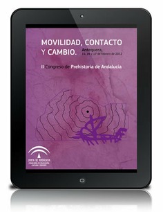 Movilidad, contacto y cambio : II Congreso de Prehistoria de Andalucía. Antequera, 15,16 y 17 de febrero de 2012