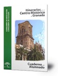 Itinerarios por el Centro Histórico de Granada : Cuaderno del Alumnado. Secundaria