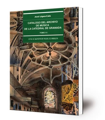 Catálogo del Archivo de Música de la Catedral de Granada. Vol. III, catálogo (III) ; Apéndices documentales