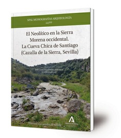 El Neolítico en la Sierra Morena occidental : la  Cueva Chica de Santiago (Cazalla de la Sierra, Sevilla)
