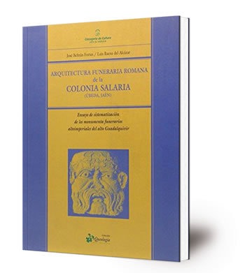 Arquitectura funeraria romana de la Colonia Salaria (Ubeda, Jaén): ensayo de sitematización de los monumentos funerarios altoimperiales del Alto Guadalquivir