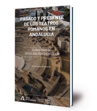 Pasado y presente de los teatros romanos en Andalucía : cuaderno de divulgación científica