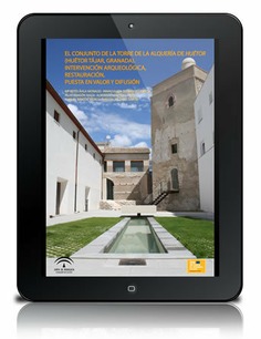El Conjunto de la Torre de la Alquería de Huétor (Huétor Tájar, Granada). Intervención arqueológica, restauración, puesta en valor y difusión [PDF]