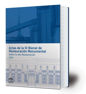 Actas de la III Bienal de Restauración Monumental. Sobre la des-Restauración 2006