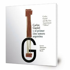 Carlos Gardel y el primer cine sonoro argentino = Carlos Gardel and the first Argentinean "Talkies"