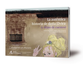 La auténtica historia de doña Elvira : (y déjate de cuentos)