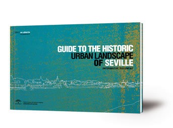 Guide to the historic urban landscape of Seville : informative document