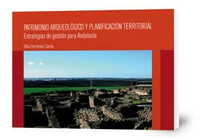 Patrimonio arqueológico y planificación territorial : estrategias de gestión para Andalucía